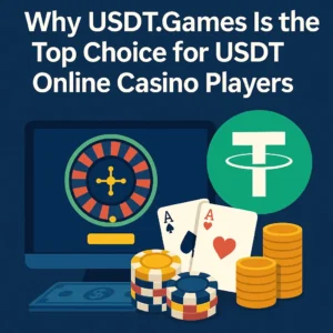 Why USDT Games Is the Top Choice for USDT Online Casino Players